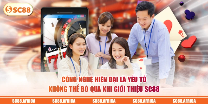 Công nghệ hiện đại là yếu tố không thể bỏ qua khi giới thiệu SC88