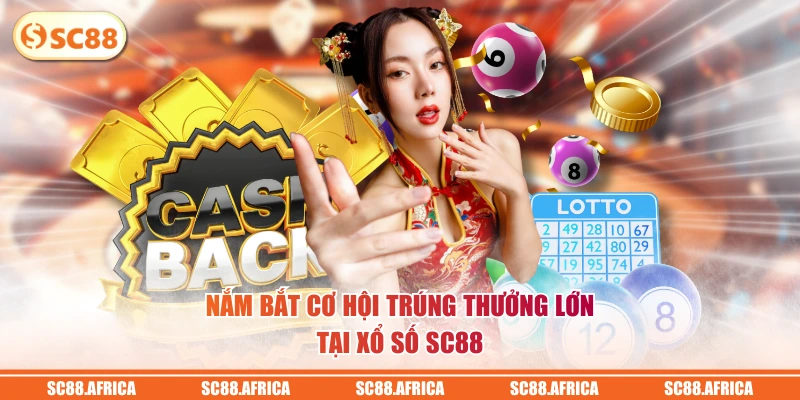Nắm bắt cơ hội trúng thưởng lớn tại xổ số SC88