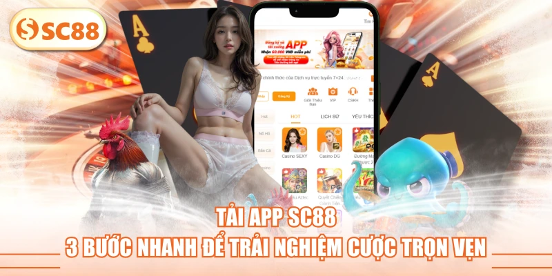 Tải App SC88 - 3 Bước Nhanh Để Trải Nghiệm Cược Trọn Vẹn