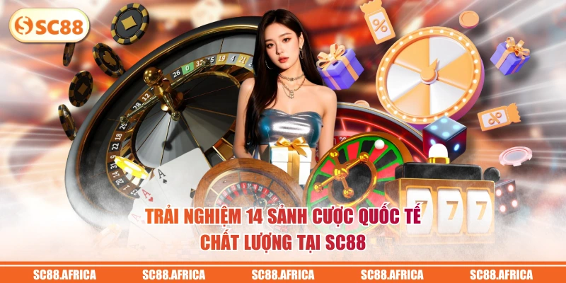Trải nghiệm 14 sảnh cược quốc tế chất lượng tại SC88